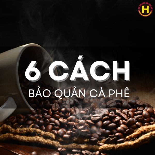 6 cách bảo quản cà phê